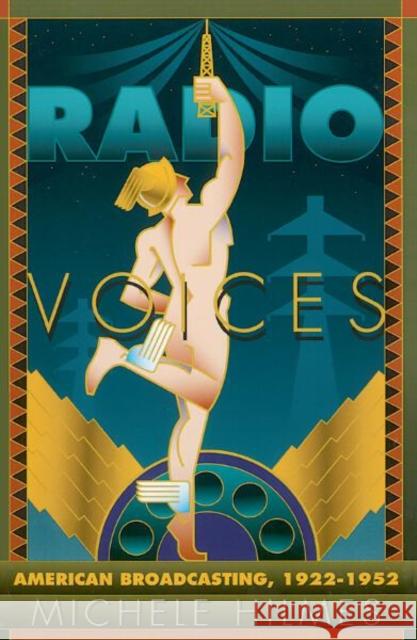 Radio Voices: American Broadcasting, 1922-1952 Hilmes, Michele 9780816626212 University of Minnesota Press