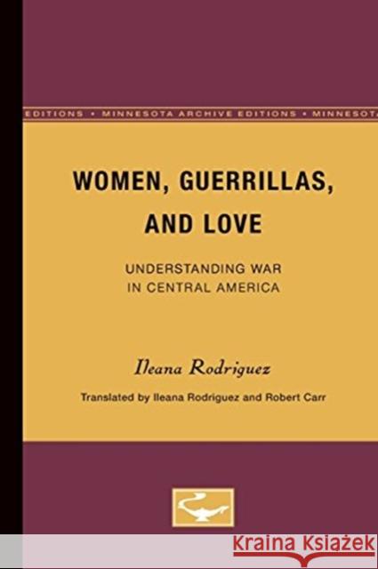 Women, Guerrillas, and Love: Understanding War in Central America Rodriguez, Ileana 9780816626274