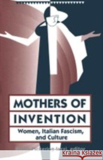 Mothers of Invention: Women, Italian Facism, and Culture Pickering-Iazzi, Robin 9780816626519 University of Minnesota Press