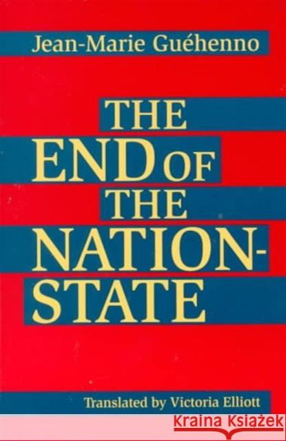 End of the Nation-State Jean-Marie Guehenno Victoria Elliott 9780816626618