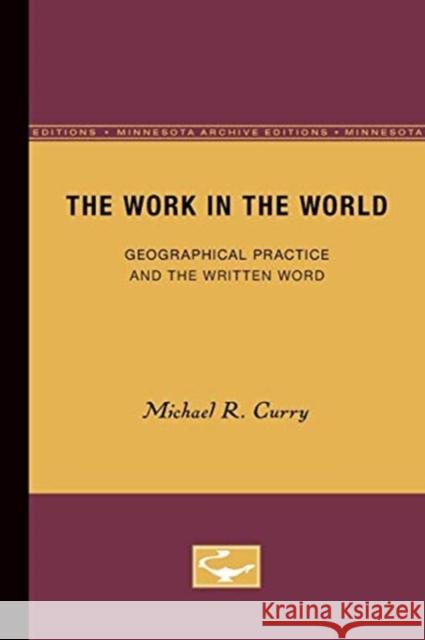 The Work in the World: Geographical Practice and the Written Word Curry, Michael R. 9780816626656