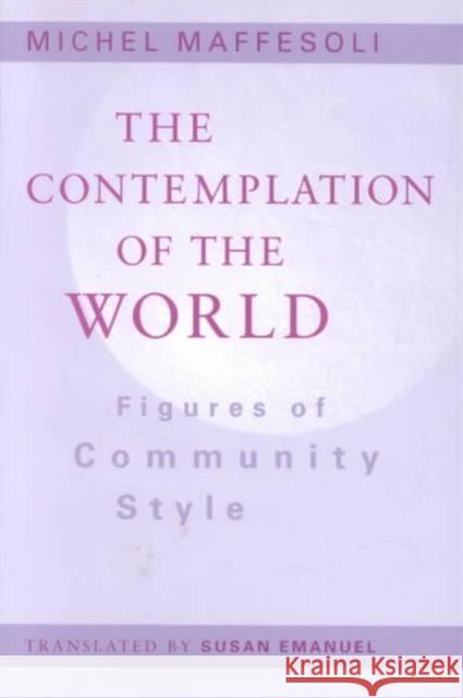 Contemplation of the World: Figures of Community Style Maffesoli, Michel 9780816626892 University of Minnesota Press