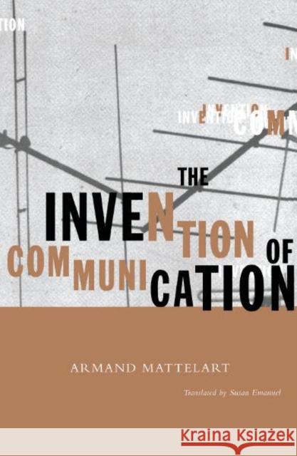 Invention of Communication Mattelart, Armand 9780816626977