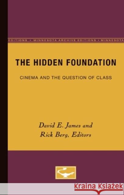 Hidden Foundation: Cinema and the Question of Class David James, Rick Berg 9780816627059