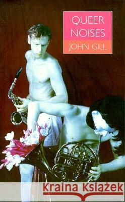 Queer Noises: Male and Female Homosexuality in Twentieth-Century Music John Gill 9780816627196 University of Minnesota Press