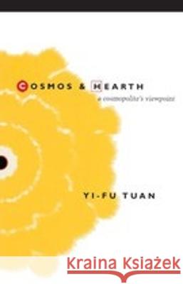 Cosmos And Hearth : A Cosmopolite's Viewpoint Yi-Fu Tuan 9780816627301 University of Minnesota Press