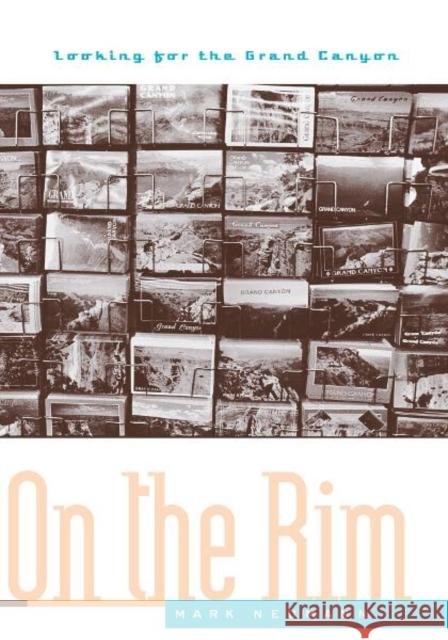 On the Rim: Looking for the Grand Canyon Neumann, Mark 9780816627851 University of Minnesota Press