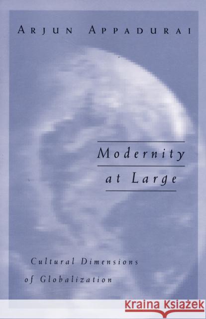 Modernity at Large: Cultural Dimensions of Globalization Volume 1 Appadurai, Arjun 9780816627936 University of Minnesota Press