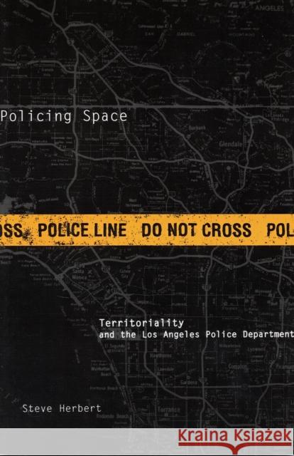 Policing Space: Territoriality and the Los Angeles Police Department Herbert, Steve 9780816628650