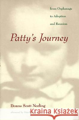 Patty's Journey: From Orphanage to Adoption and Reunion Norling, Donna Scott 9780816628674