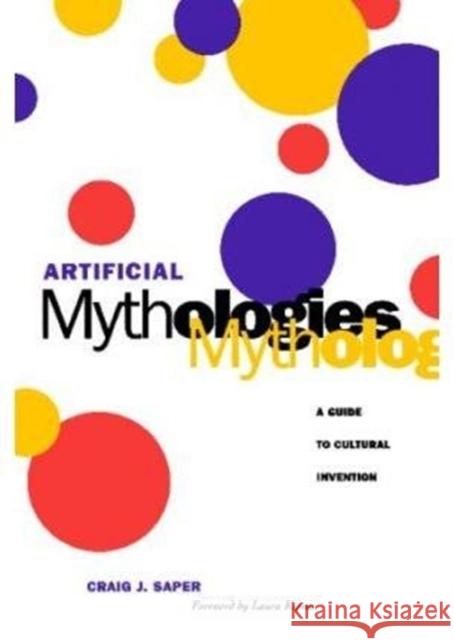 Artificial Mythologies: A Guide to Cultural Invention Saper, Craig J. 9780816628735 University of Minnesota Press