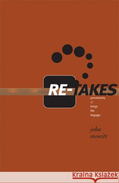 Re-Takes: Postcoloniality and Foreign Film Languages Mowitt, John 9780816628919