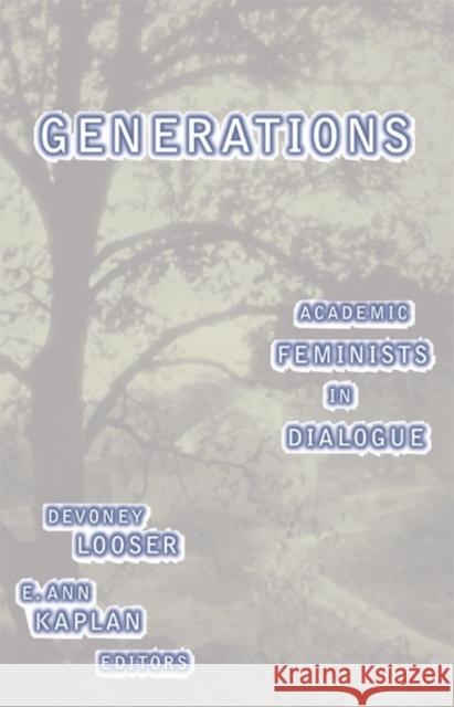 Generations: Academic Feminists in Dialogue Looser, Devoney 9780816628995