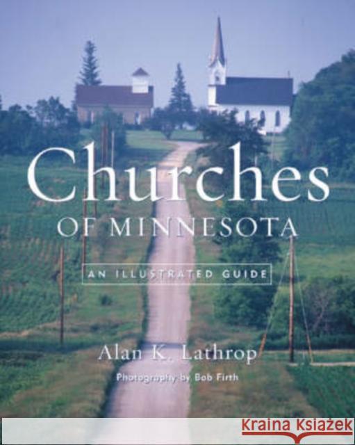 Churches of Minnesota: An Illustrated Guide Lathrop, Alan K. 9780816629091