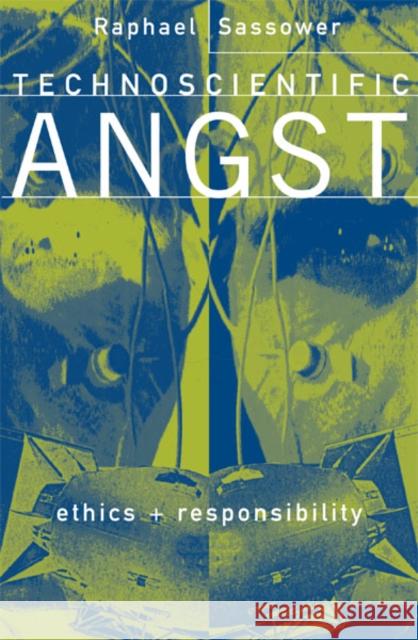 Technoscientific Angst: Ethics and Responsibility Sassower, Raphael 9780816629572 University of Minnesota Press