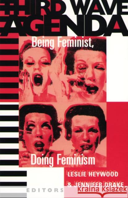 Third Wave Agenda: Being Feminist, Doing Feminism Heywood, Leslie 9780816630059 University of Minnesota Press