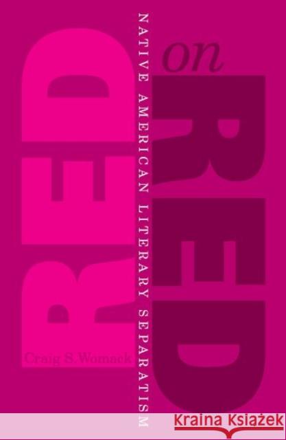 Red on Red: Native American Literary Separatism Womack, Craig S. 9780816630233 University of Minnesota Press