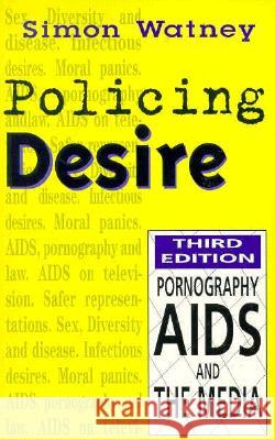 Policing Desire: Pornography, AIDS and the Media Volume 1 Watney, Simon 9780816630257