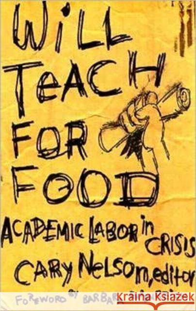 Will Teach for Food: Academic Labor in Crisis Volume 12 Nelson, Cary 9780816630349 University of Minnesota Press