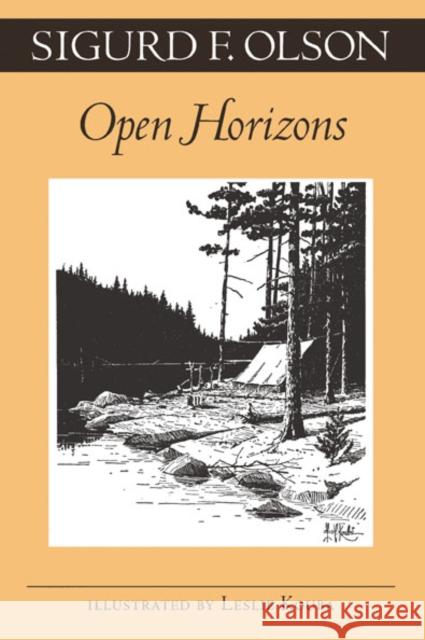 Open Horizons Sigurd F. Olson Leslie C. Kouba 9780816630370 University of Minnesota Press