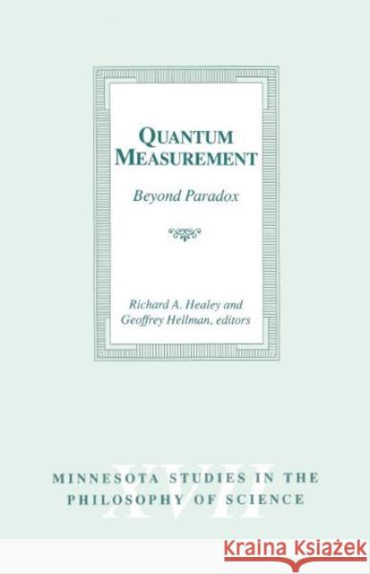 Quantum Measurement: Beyond Paradox Volume 17 Healey, Richard A. 9780816630653 University of Minnesota Press