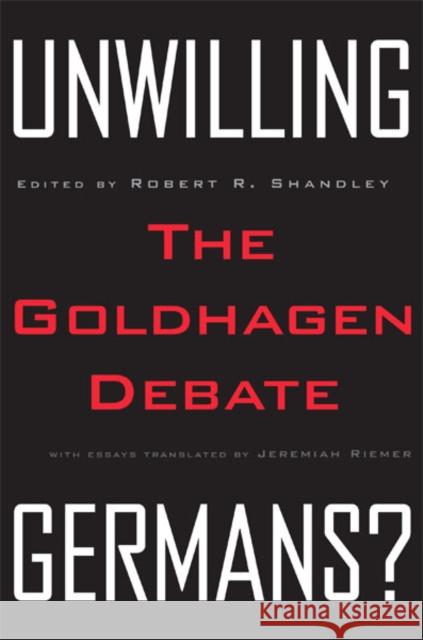 Unwilling Germans: The Goldhagen Debate Shandley, Robert R. 9780816631018 University of Minnesota Press
