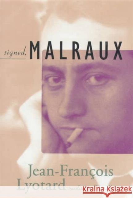 Signed, Malraux Jean-Francois Lyotard Robert Harvey 9780816631063