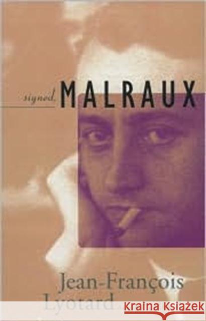 Signed, Malraux Jean-Francois Lyotard Robert Harvey 9780816631070 University of Minnesota Press