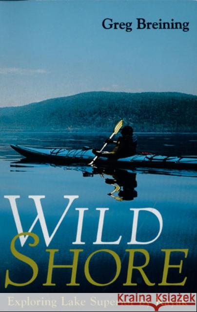 Wild Shore: Exploring Lake Superior by Kayak Breining, Greg 9780816631421 University of Minnesota Press