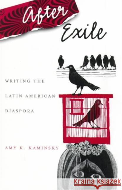 After Exile: Writing the Latin American Diaspora Kaminsky, Amy 9780816631483 University of Minnesota Press