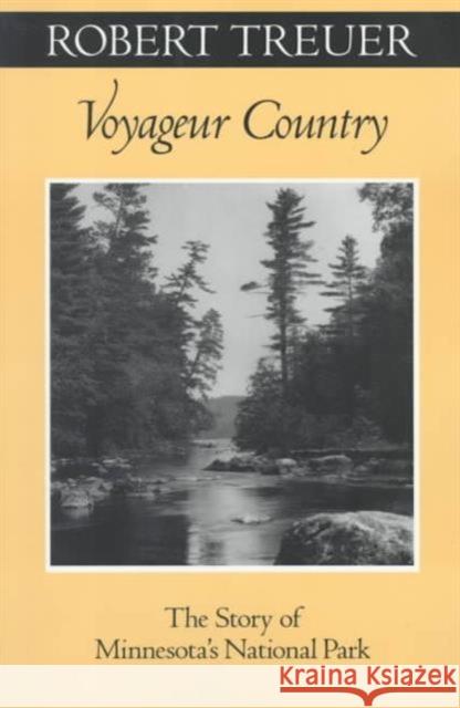 Voyageur Country: The Story of Minnesota's National Park Treuer, Robert 9780816631551 University of Minnesota Press