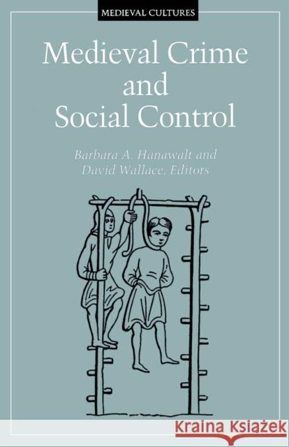 Medieval Crime and Social Control: Volume 16 Hanawalt, Barbara A. 9780816631698