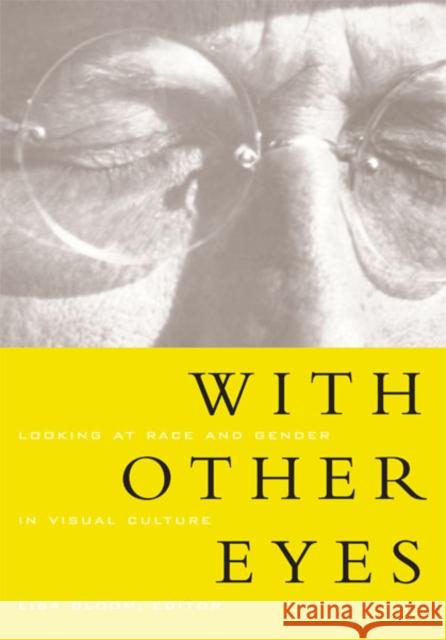 With Other Eyes: Looking at Race and Gender in Visual Culture Bloom, Lisa 9780816632237 University of Minnesota Press