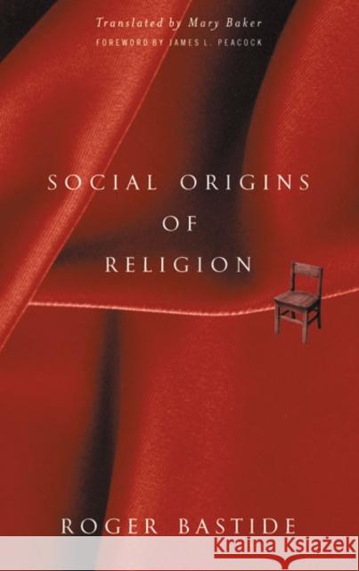 Social Origins Of Religion Roger Bastide James L. Peacock 9780816632480 University of Minnesota Press