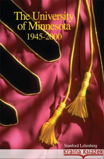 University of Minnesota, 1945-2000 Stanford E. Lehmberg Ann M. Pflaum 9780816632558 University of Minnesota Press