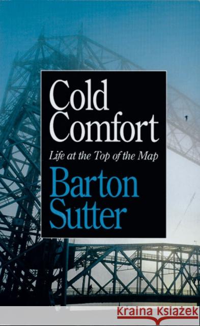 Cold Comfort: Life at the Top of the Map Sutter, Barton 9780816632602 University of Minnesota Press