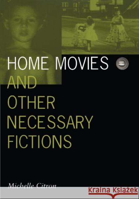 Home Movies and Other Necessary Fictions: Volume 4 Citron, Michelle 9780816632626 University of Minnesota Press