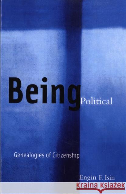 Being Political: Genealogies of Citizenship Isin, Engin F. 9780816632725