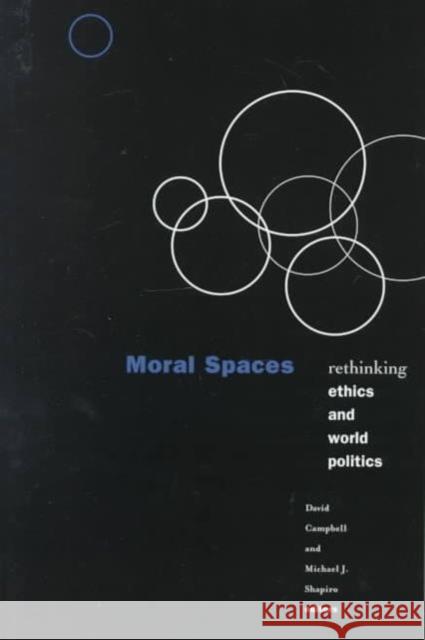 Moral Spaces: Rethinking Ethics and World Politics Campbell, David 9780816632763