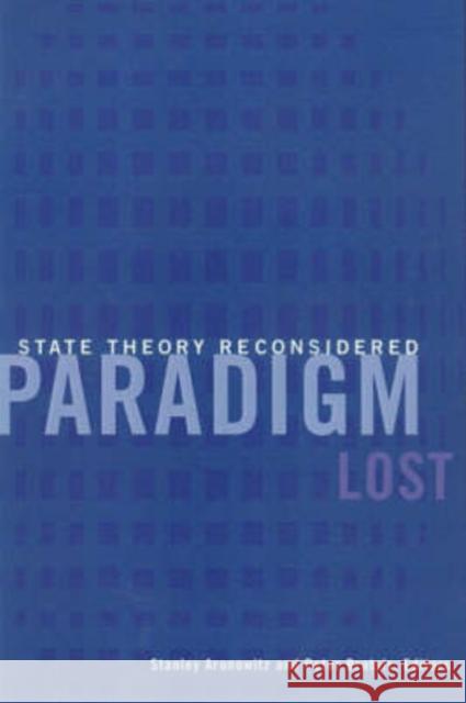 Paradigm Lost: State Theory Reconsidered Aronowitz, Stanley 9780816632947