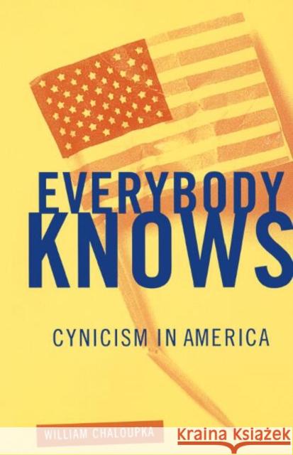 Everybody Knows : Cynicism In America William Chaloupkia 9780816633104 University of Minnesota Press