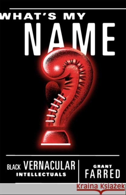 What's My Name: Black Vernacular Intellectuals Farred, Grant 9780816633173 University of Minnesota Press