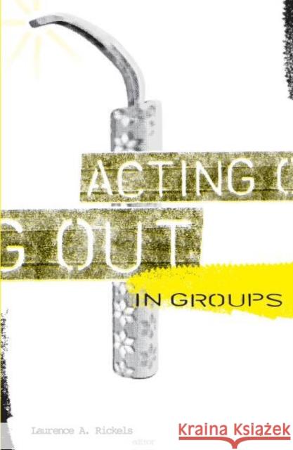 Acting Out in Groups Rickels, Laurence a. 9780816633210 University of Minnesota Press