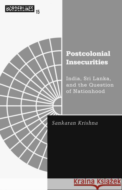 Postcolonial Insecurities: India, Sri Lanka, and the Question of Nationhood Volume 15 Krishna, Sankaran 9780816633302