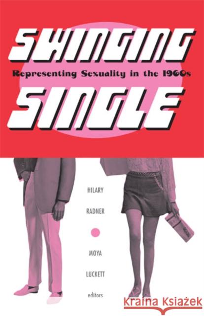 Swinging Single: Representing Sexuality in the 1960s Radner, Hilary 9780816633524 University of Minnesota Press