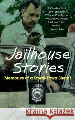 Jailhouse Stories : Memories of a Small-Town Sheriff Neil Haugerud 9780816633616 University of Minnesota Press