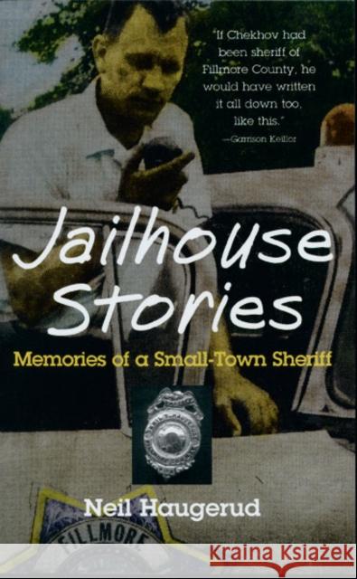 Jailhouse Stories: Memories of a Small-Town Sheriff Haugerud, Neil 9780816633623 University of Minnesota Press