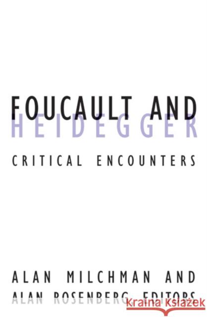 Foucault And Heidegger : Critical Encounters Alan Rosenberg Alan Milchman 9780816633784