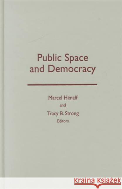 Public Space And Democracy Marcel Henaff Tracy B. Strong 9780816633876