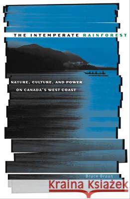 Intemperate Rainforest: Nature, Culture, and Power on Canada's West Coast Braun, Bruce 9780816634002 University of Minnesota Press